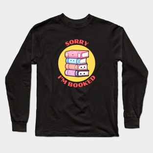 Sorry I'm Booked | Book Pun Long Sleeve T-Shirt